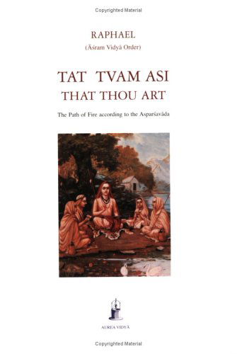 Tat Tvam Asi, That Thou Art: The Path of Fire according to the Asparsavada - Aurea Vidya Collection - Raphael, (Ā ś ram Vidyā Order) - Books - Aurea Vidya - 9781931406024 - August 15, 2002