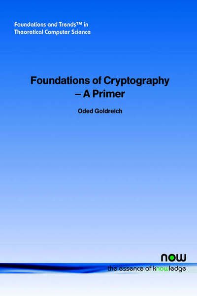 Cover for Oded Goldreich · Foundations of Cryptography: A Primer - Foundations and Trends (R) in Theoretical Computer Science (Paperback Book) (2005)