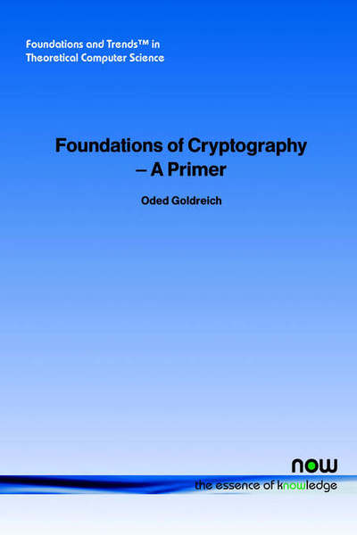 Foundations of Cryptography: A Primer - Foundations and Trends® in Theoretical Computer Science - Oded Goldreich - Boeken - now publishers Inc - 9781933019024 - 1 april 2005