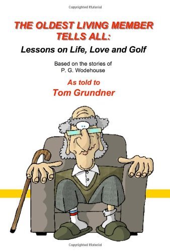 Cover for P.g. Wodehouse · The Oldest Living Member Tells All: Lessons on Life, Love and Golf (A Fireship Press Contemporized Classic) (Taschenbuch) (2007)
