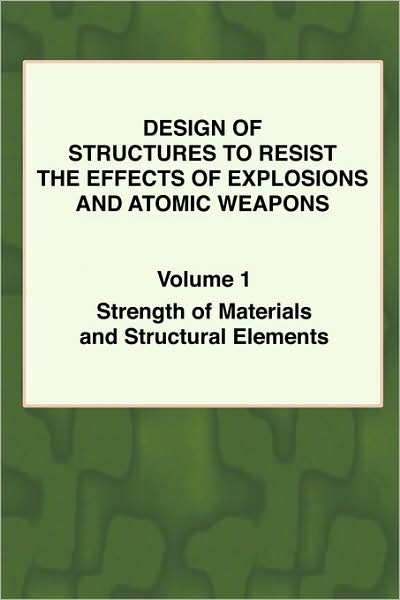 Cover for Army Engineers U S Army Engineers · Design of Structures to Resist the Effects of Explosions &amp; Atomic Weapons - Vol.1 Strength of Materials &amp; Structural Elements (Paperback Book) (2007)