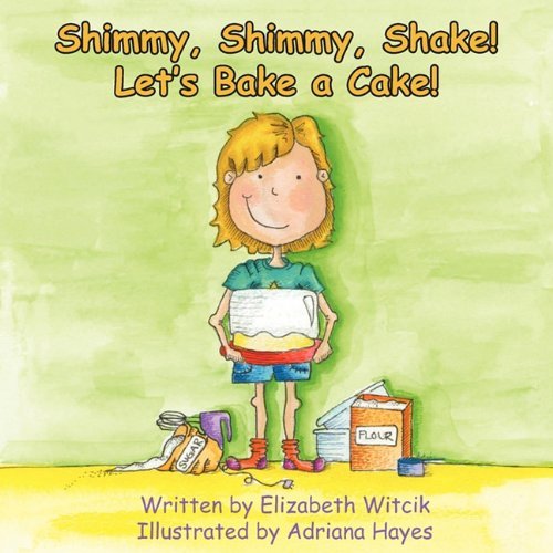 Elizabeth Witcik · Shimmy, Shimmy, Shake! Let's Bake a Cake! (Paperback Book) (2011)
