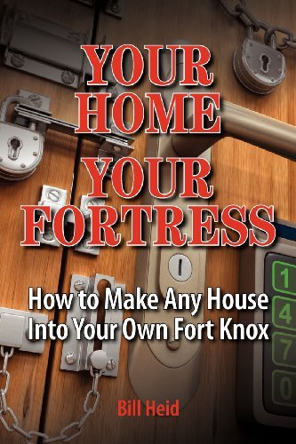 Your Home Your Fortress: How to Make Any House into Your Own Fort Knox - Bill Heid - Livros - Heritage Press Publications, LLC - 9781937660024 - 19 de outubro de 2011