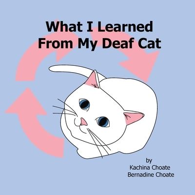 Cover for Kachina Choate · What I Learned From My Deaf Cat (Pocketbok) (2019)