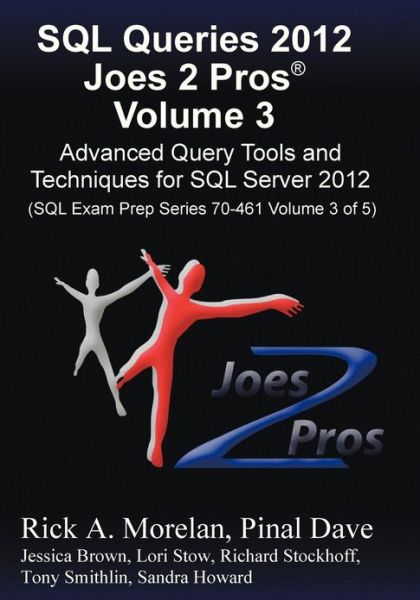 Cover for Pinal Dave · Sql Queries 2012 Joes 2 Pros (R) Volume 3: Advanced Query Tools and Techniques for Sql Server 2012 (Sql Exam Prep Series 70-461 Volume 3 of 5) (Paperback Book) (2012)