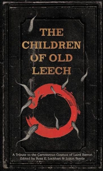 Cover for Ross E Lockhart · The Children of Old Leech: a Tribute to the Carnivorous Cosmos of Laird Barron (Hardcover Book) (2014)