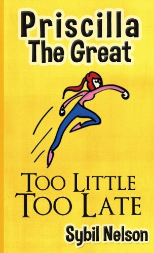 Cover for Sybil Nelson · Priscilla the Great: Too Little Too Late (Innbunden bok) (2013)