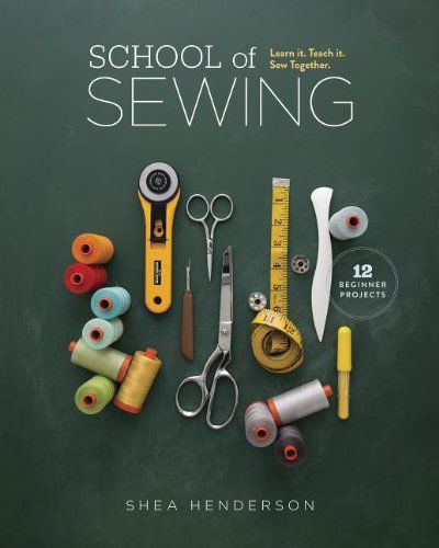 Cover for Shea Henderson · School of Sewing: Learn It. Teach It. Sew Together. (Paperback Bog) (2014)