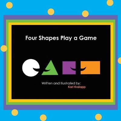 Cover for Karl Kralapp · Four Shapes Play a Game (Paperback Book) (2016)