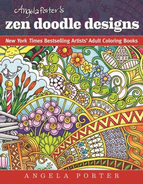 Cover for Angela Porter · Angela Porter's Zen Doodle Designs: New York Times Bestselling Artists' Adult Coloring Books - New York Times Bestselling Artists' Adul (Paperback Bog) (2016)