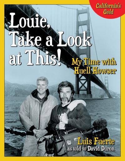 Louie, Take a Look at This!: My Time with Huell Howser - Luis Fuerte - Books - Prospect Park Books - 9781945551024 - May 18, 2017