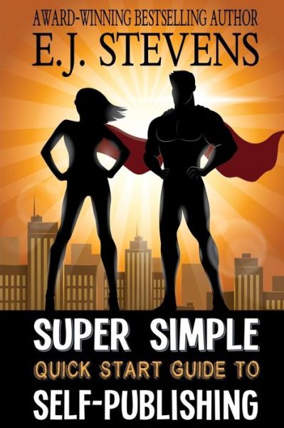 Cover for E J Stevens · Super Simple Quick Start Guide to Self-Publishing (Paperback Book) (2017)