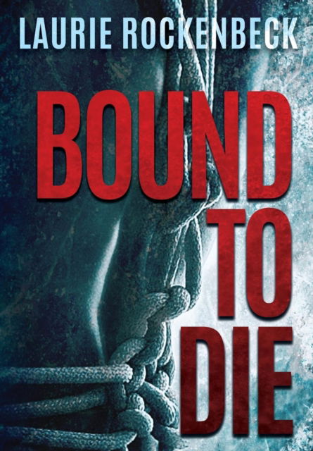 Cover for Laurie Rockenbeck · Bound to Die (Hardcover Book) (2017)