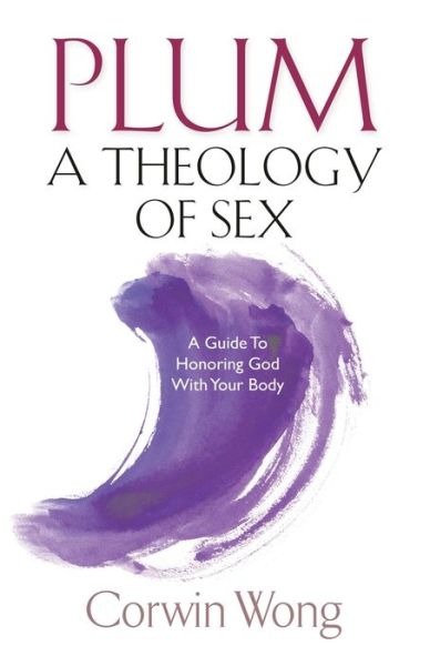 Cover for Corwin Wong · PLUM A Theology of Sex (Paperback Book) (2019)