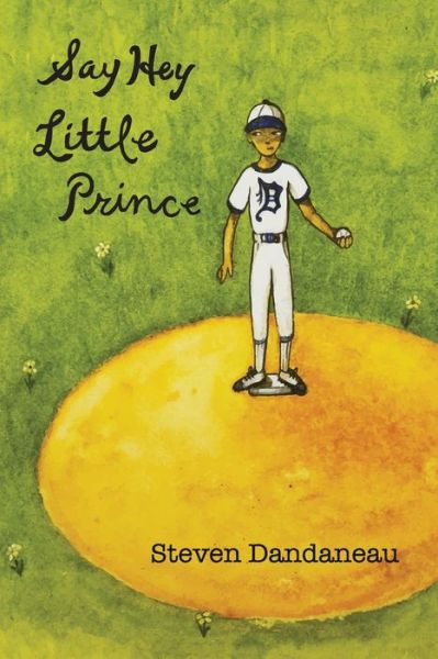 Cover for Steven Dandaneau · Say Hey Little Prince (Paperback Book) (2020)