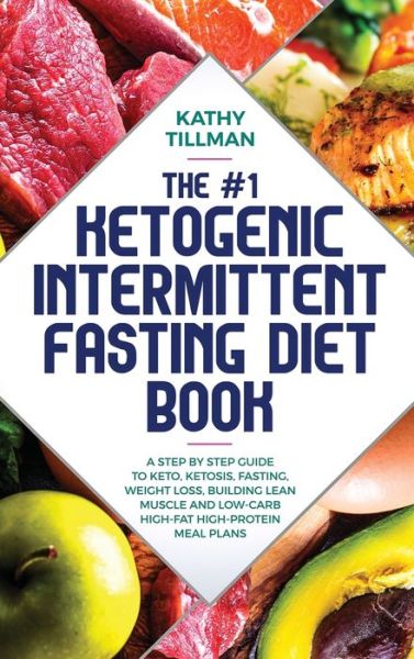 Cover for Kathy Tillman · The #1 Ketogenic Intermittent Fasting Diet Book (Hardcover Book) (2020)