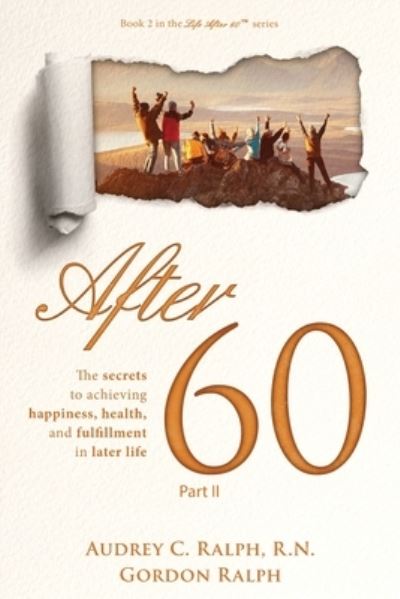 Cover for Audrey C Ralph · After 60: The secrets to achieving, happiness, health, and fulfillment in later life - Part II - Life After 60 (Paperback Book) (2021)