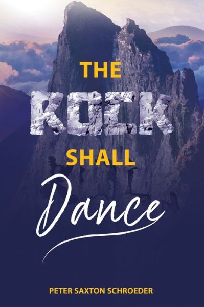 The Rock Shall Dance - Peter Saxton Schroeder - Books - Richter Publishing LLC - 9781954094024 - April 1, 2021