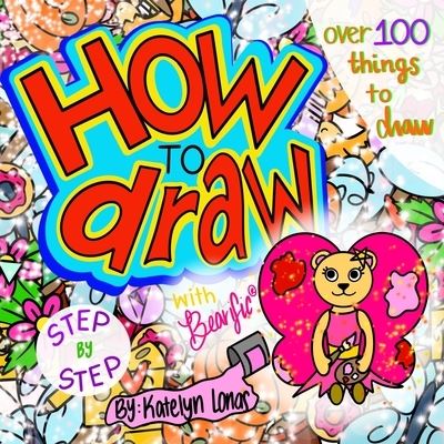 Cover for Katelyn Lonas · How to draw with Bearific (R) STEP BY STEP over 100 things to draw (Paperback Book) (2021)