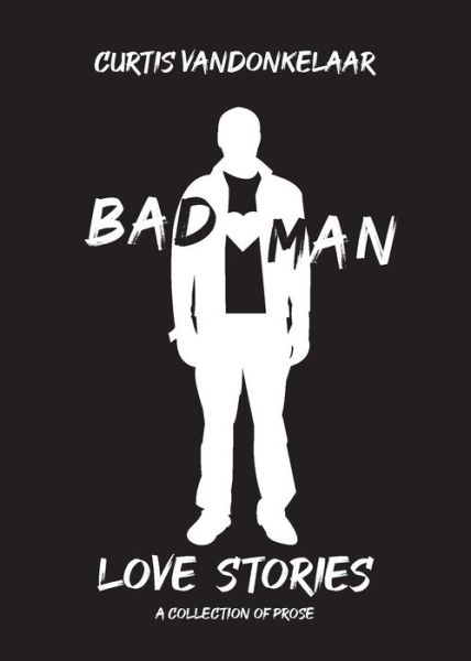 Cover for Curtis Vandonkelaar · Bad Man Love Stories (Paperback Book) (2021)