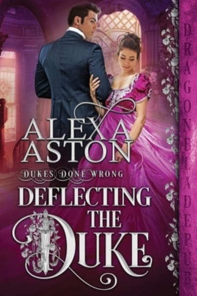 Deflecting the Duke - Alexa Aston - Kirjat - Dragonblade Publishing, Inc. - 9781956003024 - tiistai 24. elokuuta 2021