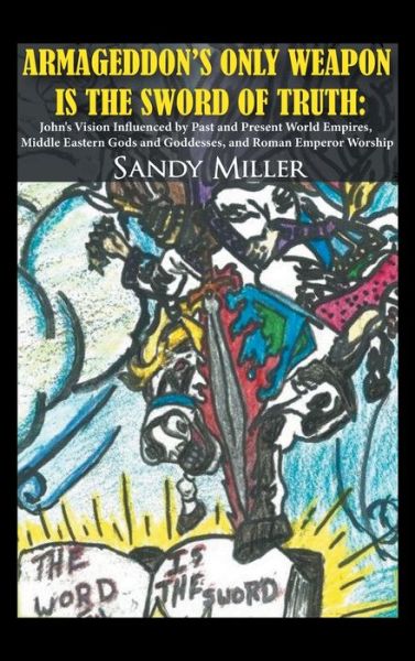 Cover for Sandy Miller · Armageddon's Only Weapon Is the Sword of Truth (Inbunden Bok) (2021)