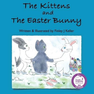 Cover for Finley J. Keller · The Kittens and The Easter Bunny (Paperback Book) (2022)