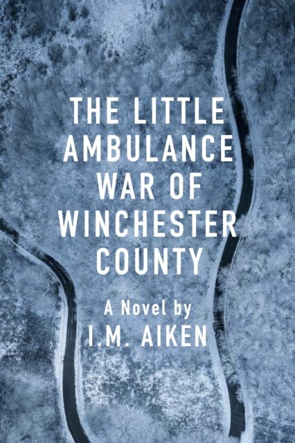 Cover for I.M. Aiken · The Little Ambulance War of Winchester County: A Trowbridge Vermont Story (Paperback Book) (2024)