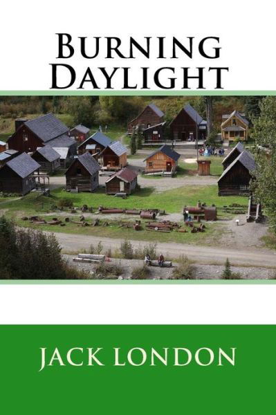 Burning Daylight - Jack London - Książki - Createspace Independent Publishing Platf - 9781974331024 - 7 sierpnia 2017