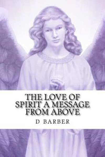 Cover for D Barber · The Love of Spirit a Messsage from Above (Paperback Book) (2017)