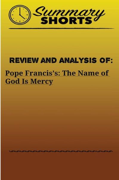 Review and Analysis Of : Pope Francis's : - Summary Shorts - Kirjat - Createspace Independent Publishing Platf - 9781976481024 - lauantai 16. syyskuuta 2017