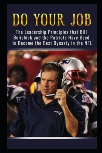 Cover for Jackson Carter · Do Your Job: The Leadership Principles that Bill Belichick and the New England Patriots Have Used to Become the Best Dynasty in the NFL (Paperback Book) (2018)