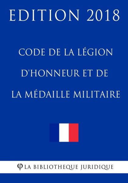 Cover for La Bibliotheque Juridique · Code de la legion d'honneur et de la medaille militaire (Taschenbuch) (2018)