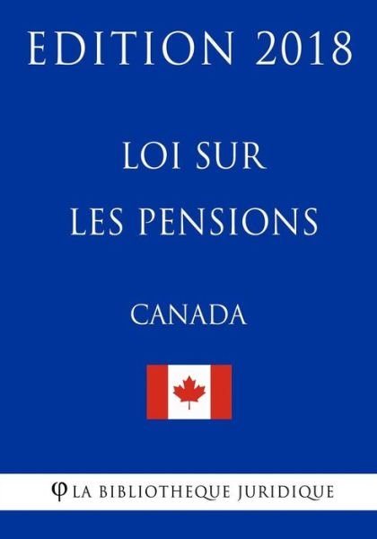 Cover for La Bibliotheque Juridique · Loi sur les pensions (Canada) - Edition 2018 (Paperback Bog) (2018)