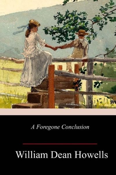 Cover for William Dean Howells · A Foregone Conclusion (Taschenbuch) (2018)