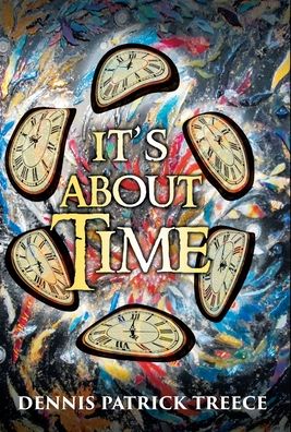 Cover for Dennis Patrick Treece · It's About Time (Hardcover Book) (2020)