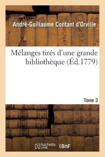 Melanges Tires d'Une Grande Bibliotheque. Tome 3 - André-Guillaume Contant d'Orville - Books - Hachette Livre - BNF - 9782011343024 - December 1, 2016