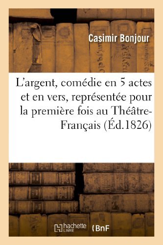 Cover for Bonjour-c · L'argent, Comedie en 5 Actes et en Vers, Representee Pour La Premiere Fois Au Theatre-francais (Paperback Book) (2022)