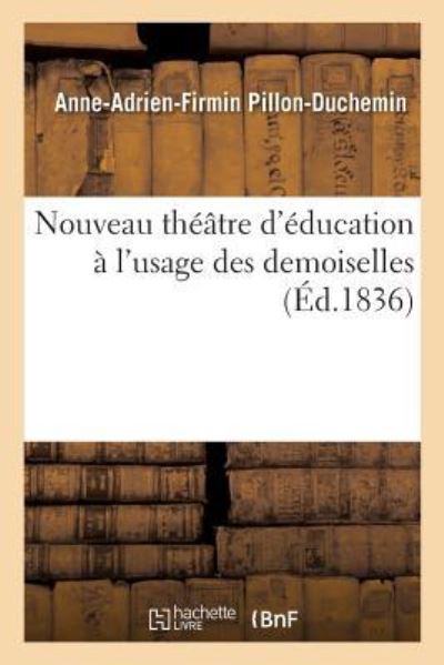 Cover for Anne-Adrien-Firmin Pillon-Duchemin · Nouveau Theatre d'Education A l'Usage Des Demoiselles (Paperback Book) (2017)