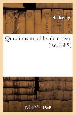 Questions Notables de Chasse - H Goeury - Libros - Hachette Livre - BNF - 9782019264024 - 1 de mayo de 2018