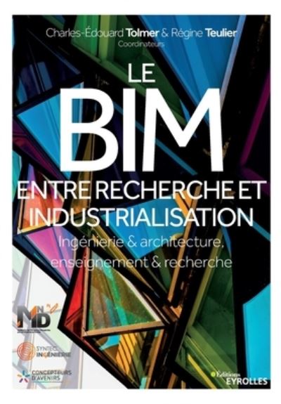 Le BIM, entre recherche et industrialisation: Ingenierie & architecture, enseignement & recherche - Charles-Edouard Tolmer - Books - Eyrolles Group - 9782212678024 - 2019
