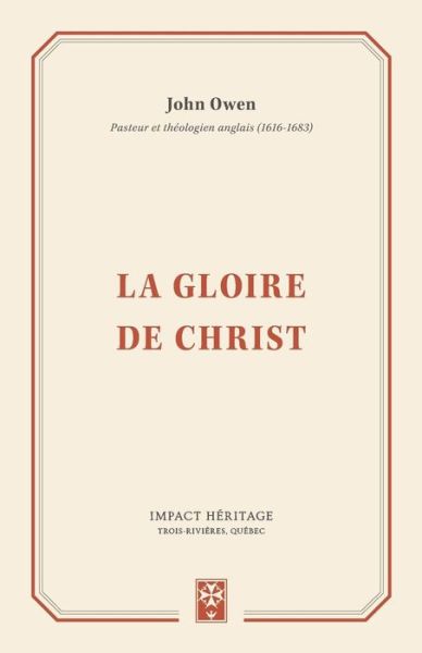 La Gloire de Christ (the Glory of Christ) - Associate Professor John Owen - Books - Impact H - 9782924773024 - October 1, 2016