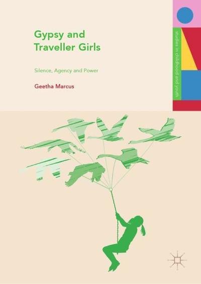 Cover for Geetha Marcus · Gypsy and Traveller Girls: Silence, Agency and Power - Studies in Childhood and Youth (Gebundenes Buch) [1st ed. 2019 edition] (2019)