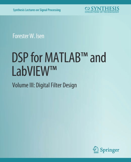 Cover for Forester W. Isen · DSP for MATLAB™ and LabVIEW™ III: Digital Filter Design - Synthesis Lectures on Signal Processing (Paperback Book) (2008)