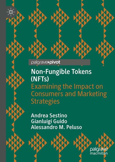 Cover for Andrea Sestino · Non-Fungible Tokens (NFTs): Examining the Impact on Consumers and Marketing Strategies (Hardcover Book) [1st ed. 2022 edition] (2022)