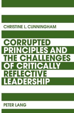 Cover for Christine Cunningham · Corrupted Principles and the Challenges of Critically Reflective Leadership (Paperback Book) [New edition] (2011)