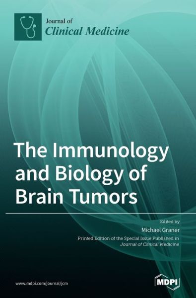 The Immunology and Biology of Brain Tumors - Michael Graner - Books - Mdpi AG - 9783036501024 - May 4, 2021