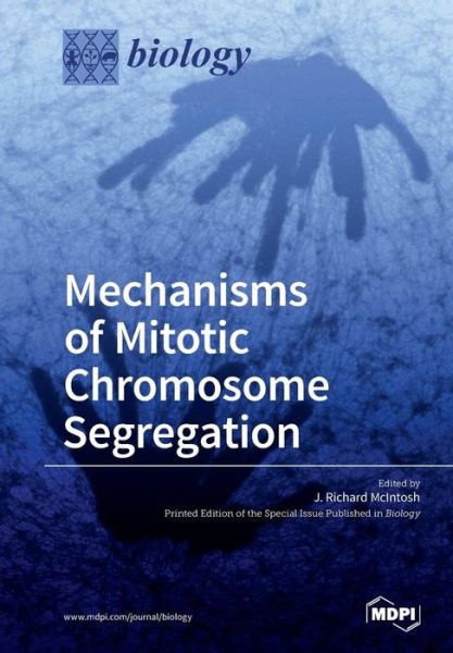 Mechanisms of Mitotic Chromosome Segregation - J Richard McIntosh - Kirjat - Mdpi AG - 9783038424024 - torstai 4. toukokuuta 2017