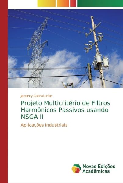 Cover for Jandecy Cabral Leite · Projeto Multicriterio de Filtros Harmonicos Passivos usando NSGA II (Paperback Book) (2019)