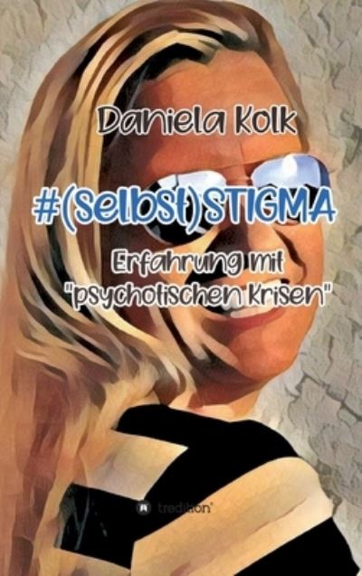 #(selbst)STIGMA - Daniela Kolk - Books - Tredition Gmbh - 9783347391024 - October 5, 2021
